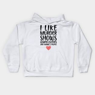 I LIKE MURDER SHOWS COMFY CLOTHES AND MAYBE 3 PEOPLE Kids Hoodie